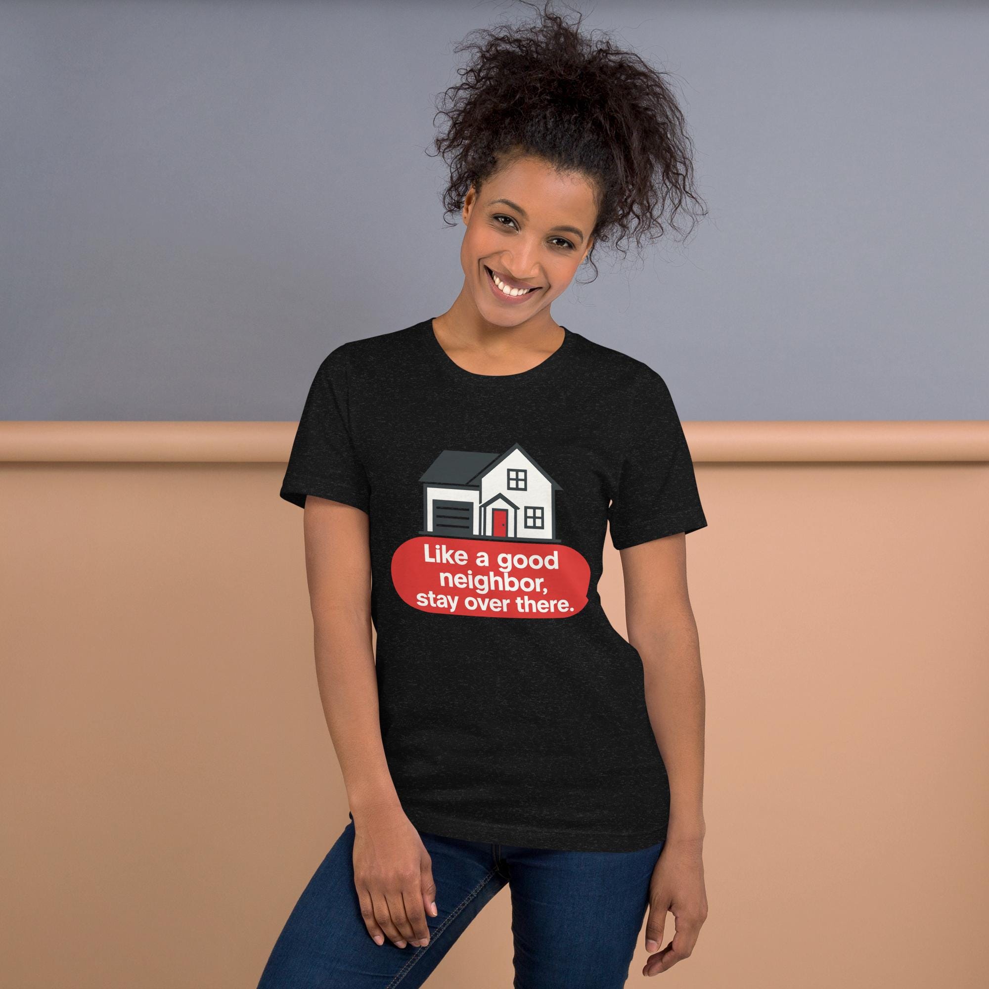 Introvert T-Shirt: Sarcastic Graphic Tee, "Like a Good Neighbor, Stay Over There" by R²